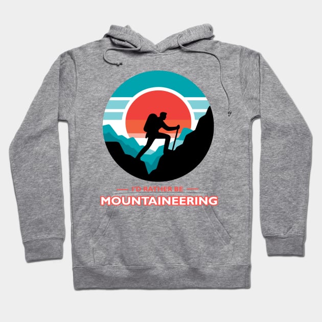 I'd Rather Be Mountaineering Hoodie by MtWoodson